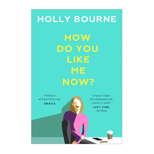 Book cover for How Do You Like Me Now? by Holly Bourne