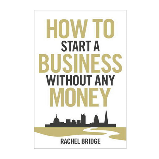 Book cover for How to Start a Business Without Any Money by Rachel Bridge