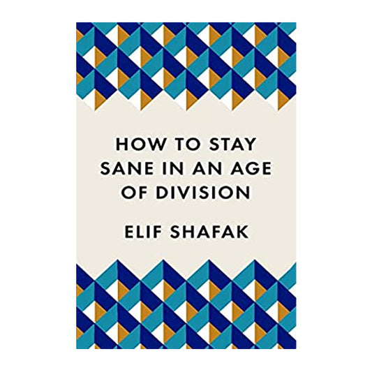 Book cover for How to Stay Sane in an Age of Division by Elif Shafakv