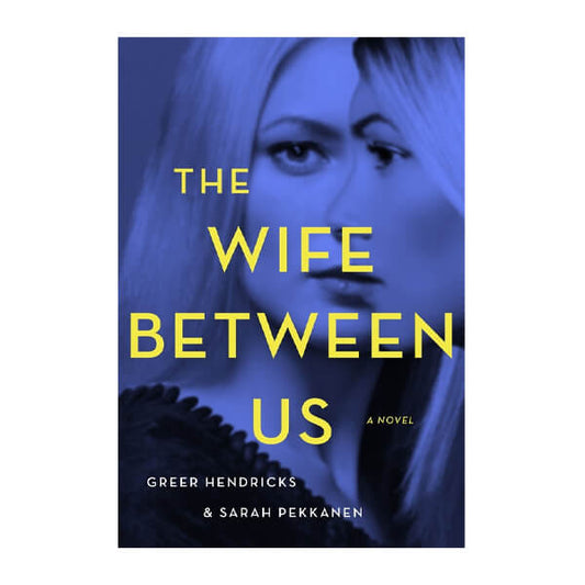 Book cover for The wife between us by Greer Hendricks and Sarah Pekkanen