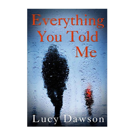 Book cover for Everything you told me by Lucy Dawson